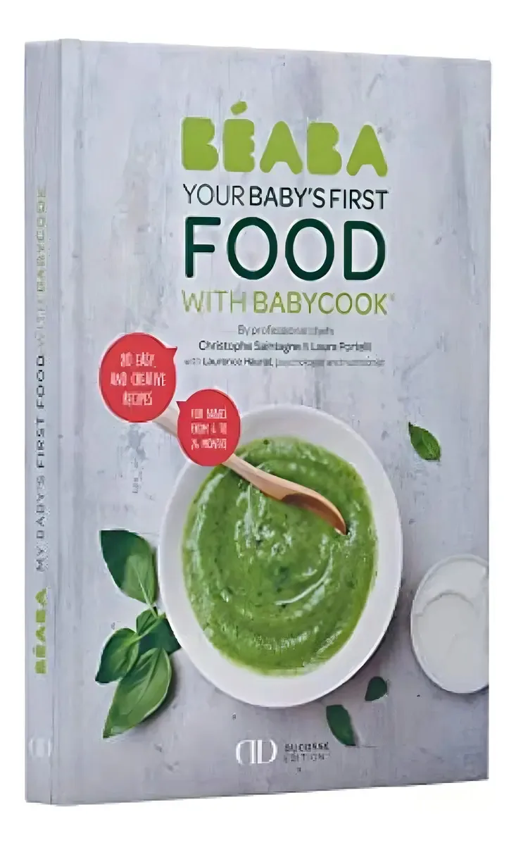 Livro de Receitas Beaba: Primeiros Alimentos do Bebê Com Babycook - Edição Alain Ducasse (inclui 80 Receitas Para Bebês De 4 A 24 Meses)