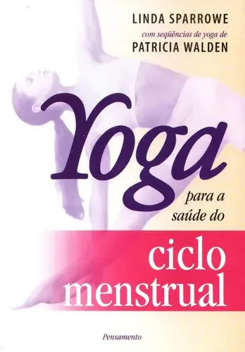 Yoga Para A Saude Do Ciclo Menstrual Linda Sparrowe