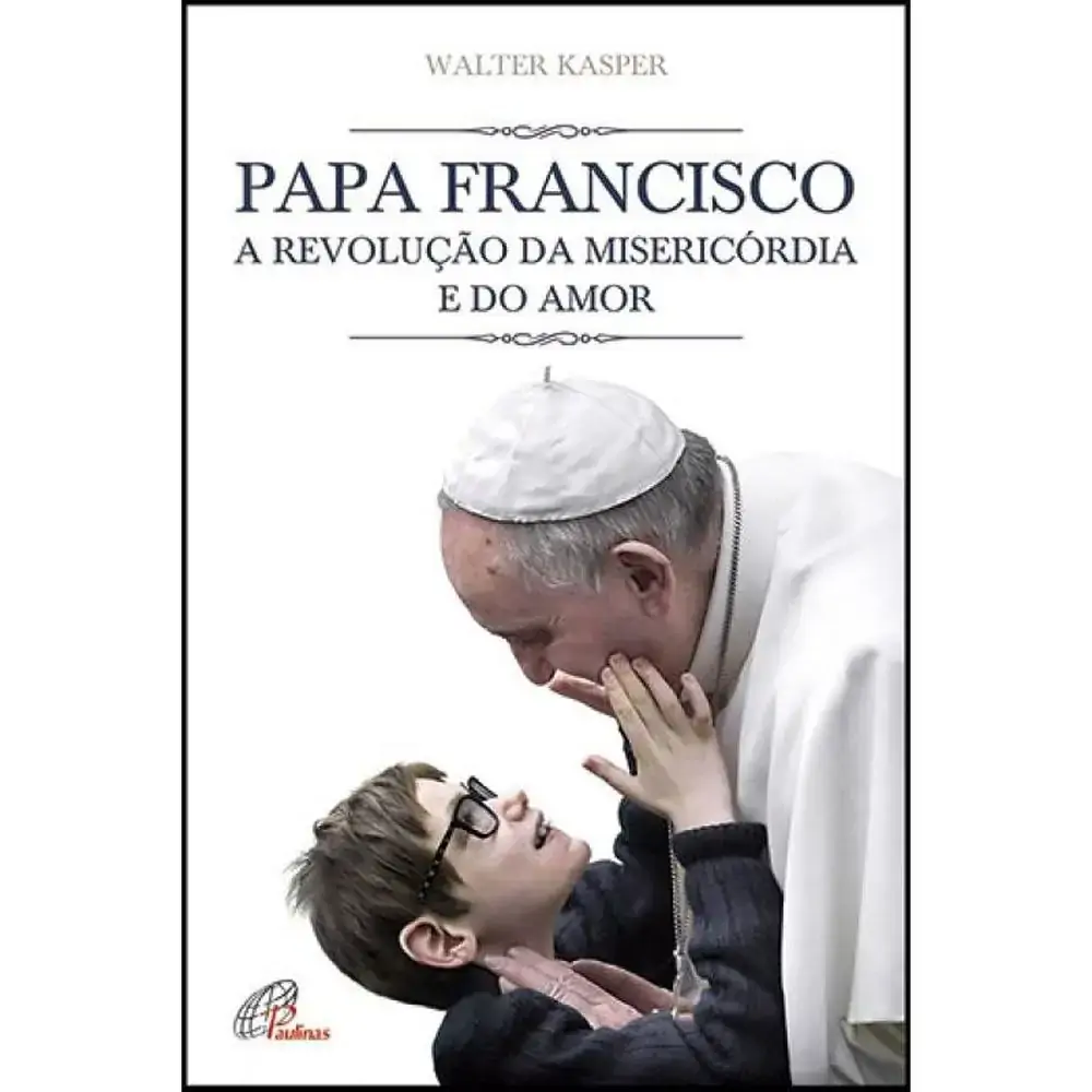 Papa Francisco A Revolucao Da Misericordia E Do Amor