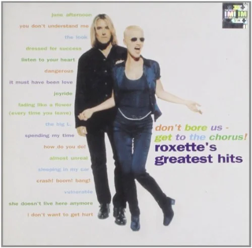 Don T Bore Us Get To The Chorus : Roxette S Greatest Hits