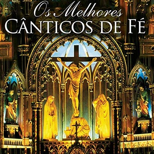 Melhores Canticos De Fe Os