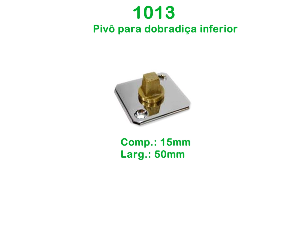 1013 - Pivô Para Dobradiça Inferior Para Porta Pivotante