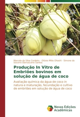 Produção In Vitro De Embriões Bovinos Em Solução De água De Coco: Avaliação Química Da água De Coco