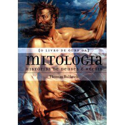 Livro O Livro De Ouro Da Mitologia: Histórias De Deuses E Heróis