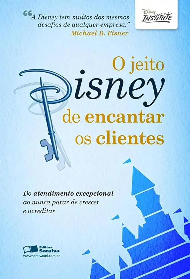 O Jeito Disney De Encantar Os Clientes Do Atendimento Excepcional Ao Nunca Parar De Crescer E Acre D