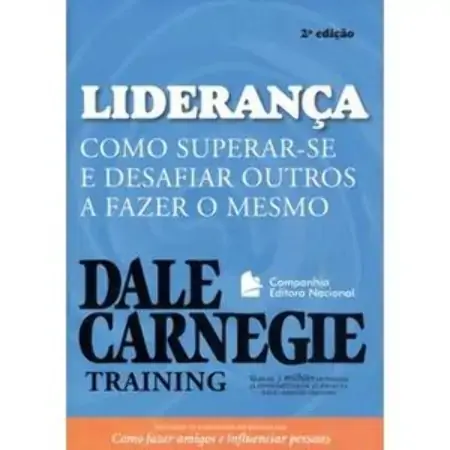 Liderança Como Superar Se E Desafiar Outros A Fazer O Mesmo 2 Ed. Dale Carnegie