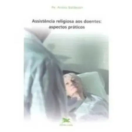 Assistencia Religiosa Aos Doentes: Aspectos Praticos 13333