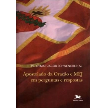 Apostolado Da Oracao E Mej Em Perguntas E Respostas Editora Loyola