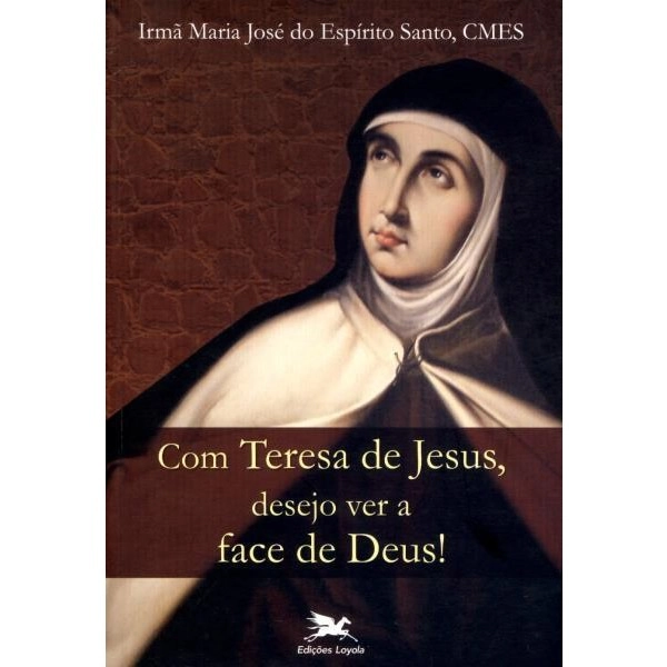 Com Teresa De Jesus. Desejo Ver A Face De Deus 13587