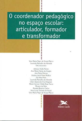 Coordenador Pedagógico No Espaço Escolar. Articulador, Formador E Transformador Em Portuguese Do Bra