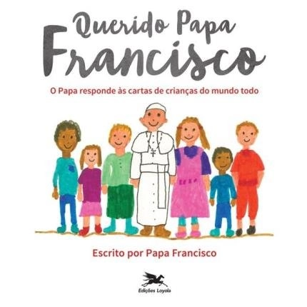 Querido Papa Francisco 280g Editora Loyola