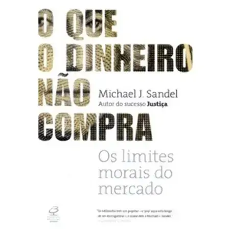 Que O Dinheiro Não Compra, O Os Limites Morais Do Mercado Michael Sandel
