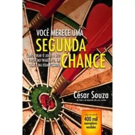Você Merece Uma Segunda Chance Como Virar O Jogo A Seu Favor No Trabalho, Em Casa Cesar Souza 852201