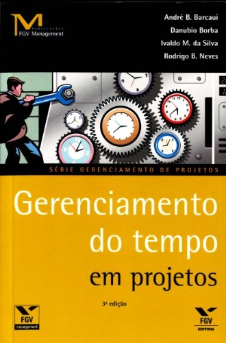 Gerenciamento Do Tempo Em Projetos Série Gerenciamento De Projetos 3 Ed. Rodrigo B. Neves, Danubio B