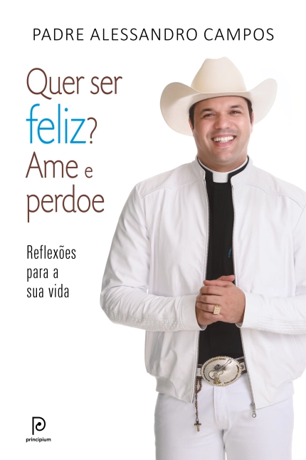 Quer Ser Feliz? Ame E Perdoe 195g Editora Principium