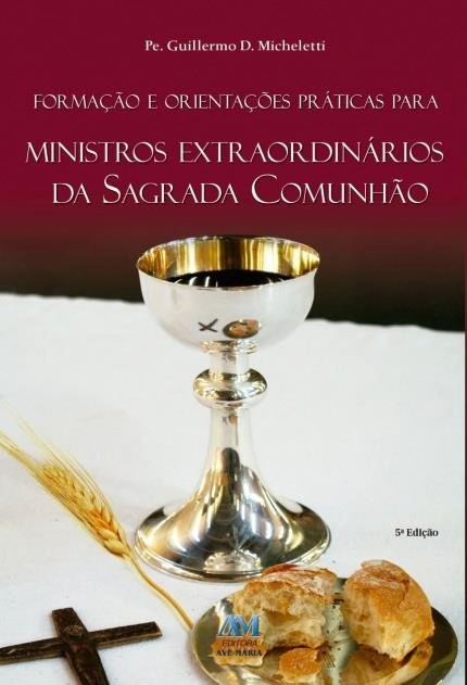 Formacao E Orientacoes Praticas Para Ministros Da Sagrada Comunhao 110g Editora Ave Maria