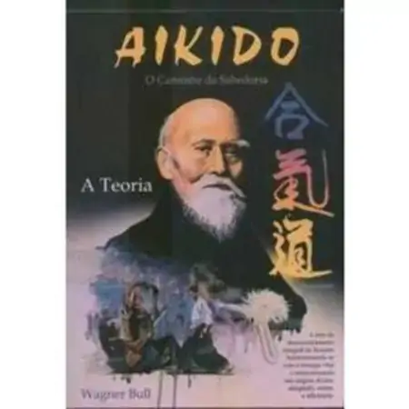 Aikido: O Caminho Da Sabedoria A Teoria Bull, Wagner