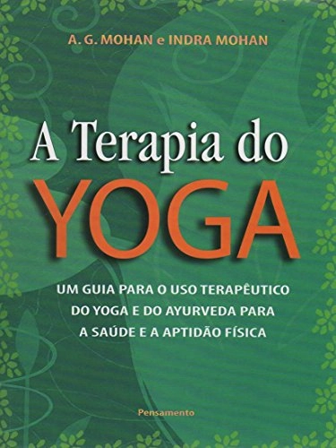A Terapia Do Yoga Mohan, A. G. Mohan E Indra