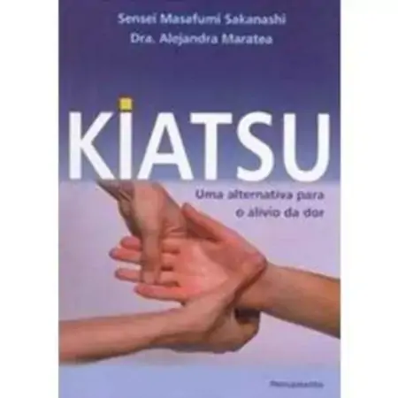 Kiatsu Uma Alternativa Para O Alívio Da Dor Sensei Masafumi Sakanashi