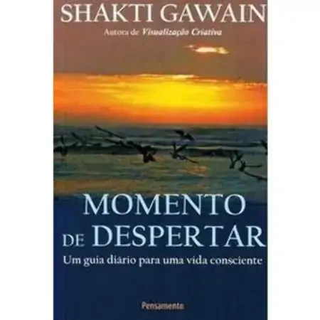Momento De Despertar: Guia Diário Para Uma Vida Consciente Shakti Gawain