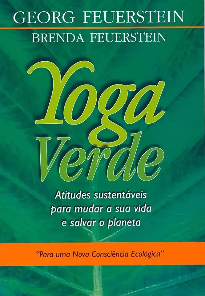 Yoga Verde Atitudes Sustentáveis Para Mudar A Sua Vida E Salvar O Planeta Georg Feuerstein