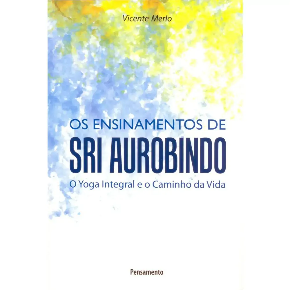 Os Ensinamentos De Sri Aurobindo