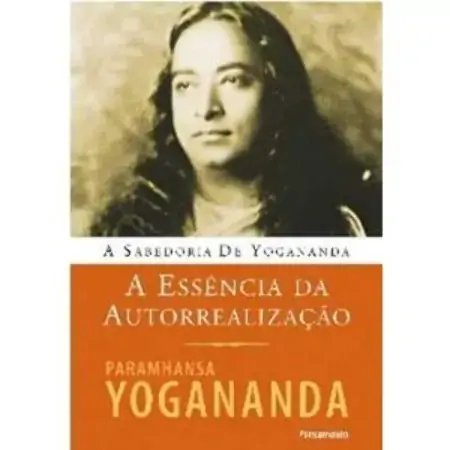 Essência Da Autorealização, A A Sabedoria De Yogananda Paramhansa Yogananda