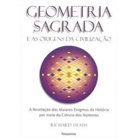 Geometria Sagrada E As Origens Da Civilização Richard Heath