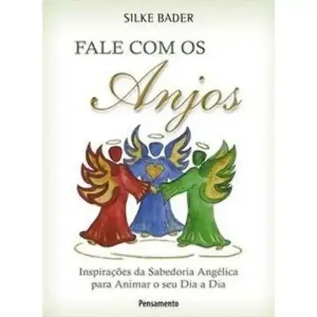 Fale Com Os Anjos Inspirações Da Sabedoria Angélica Para Animar O Seu Dia A Dia Bader, Silke