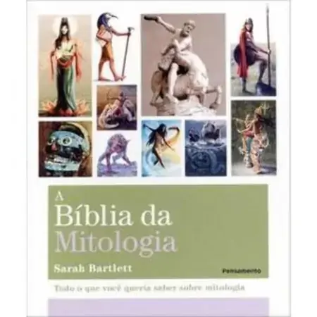 A Bíblia Da Mitologia Tudo O Que Você Queria Saber Sobre Mitologia Sarah Bartlett