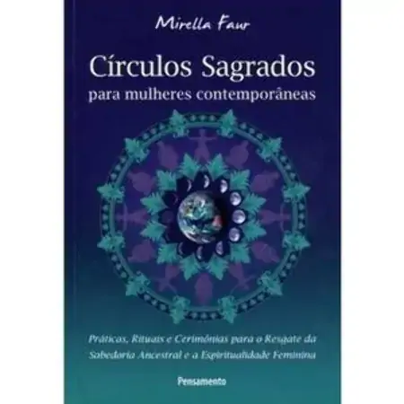 Círculos Sagrados Para Mulheres Contemporâneas Mirella Faur