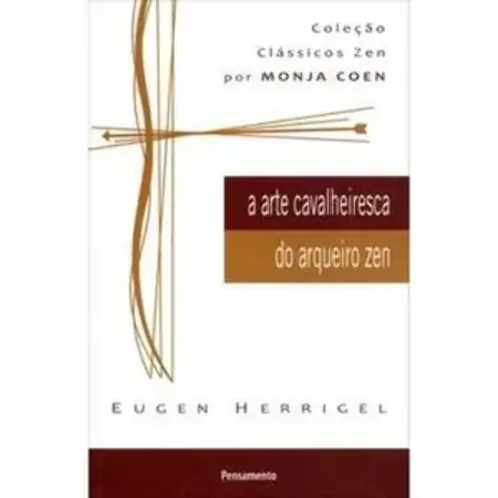 A Arte Cavalheiresca Do Arqueiro Zen Eugen Herrigel