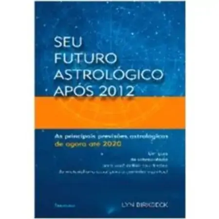 Seu Futuro Astrológico Após 2012 Lyn Birkbeck