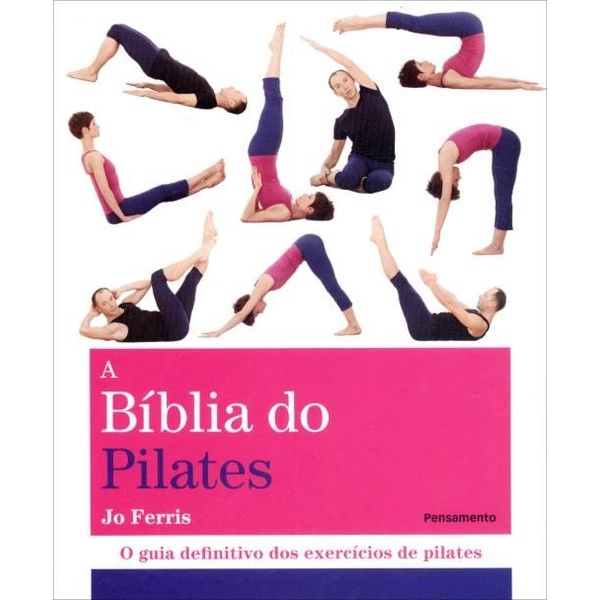 A Bíblia Do Pilates O Guia Definitivo Dos Exercícios De Pilates Jo Ferris