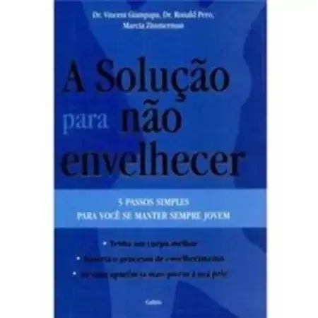 A Solucao Para Nao Envelhecer Vincent Giampapa, Ronald Pero, Marcia Zimmerman