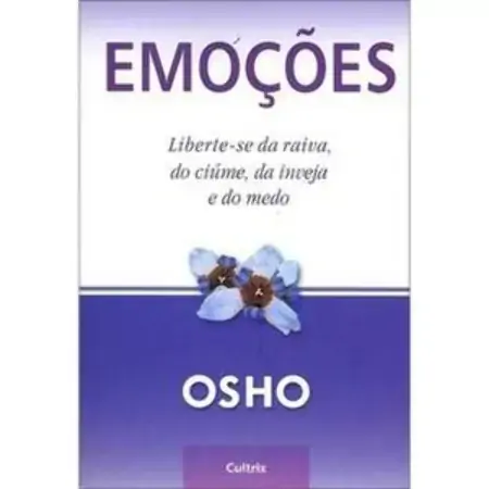Emocoes Liberte Se Da Raiva Do Ciume Da Inveja E Do Medo Osho