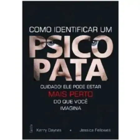 Como Identificar Um Psicopata Cuidado Ele Pode Estar Mais Perto Do Que Você Imagina Kerry Daynes, Je