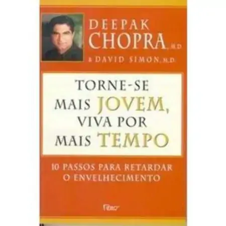 Torne Se Mais Jovem, Viva Por Mais Tempo Deepak Chopra, M. D. ; David Simon, M. D