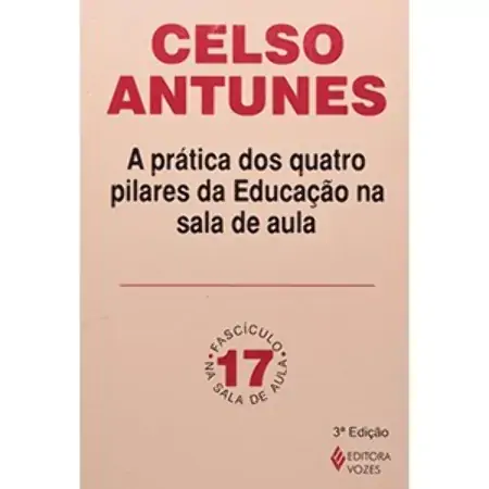 A Prática Dos Quatro Pilares Da Educação Na Sala De Aula Col. Na Sala De Aula Fascículo 17 Celso Ant