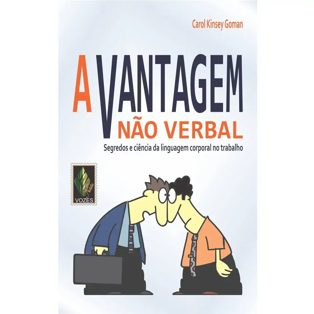 Vantagem Nao Verbal: Segredos E Ciencia Da Linguagem Corporal No Trabalho, A