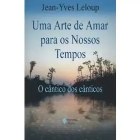 Uma Arte De Amar Para Os Nossos Tempos Jean Yves Leloup