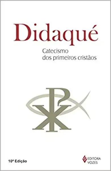 Didaqué Catecismo Dos Primeiros Cristaos Editora Vozes