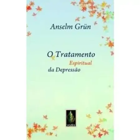 O Tratamento Espiritual Da Depressão Impulsos Espirituais Anselm Grun