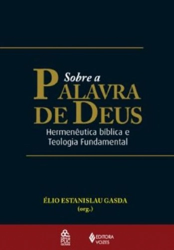 Sobre A Palavra De Deus: Hermeneutica Biblica E Teologia Fundamental