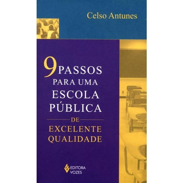 9 Passos Para Uma Escola Pública De Excelente Qualidade Celso Antunes