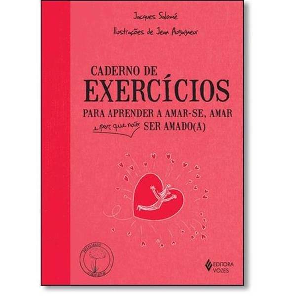 Caderno De Exercicios Para Aprender A Amar Se. Amar E Por Que Nao Ser Amado