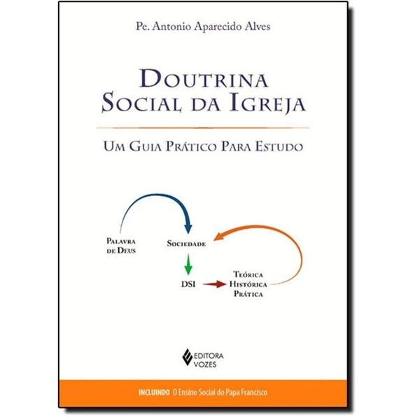 Doutrina Social Da Igreja: Um Guia Prático Para Estudo Pe. Antonio Aparecido Alves