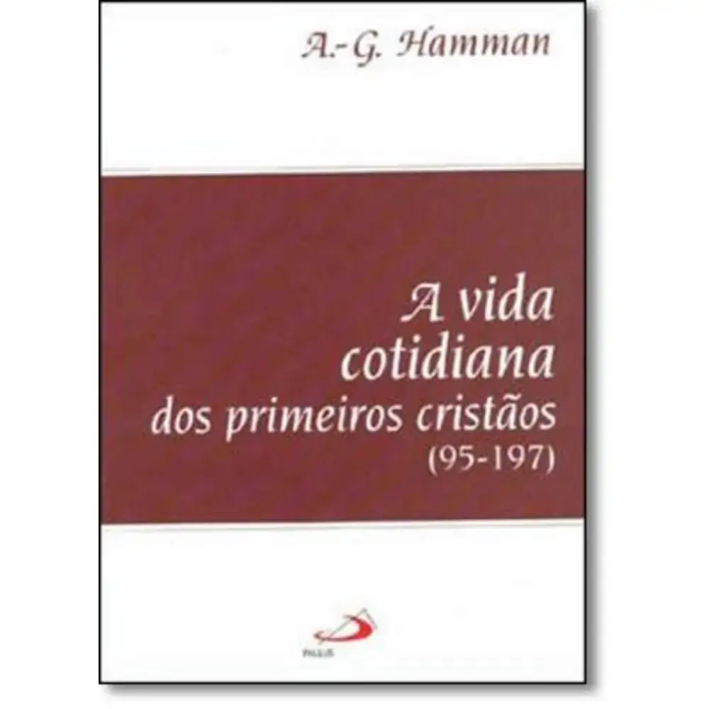Vida Cotidiana Dos Primeiros Cristaos Ano 95 197 A