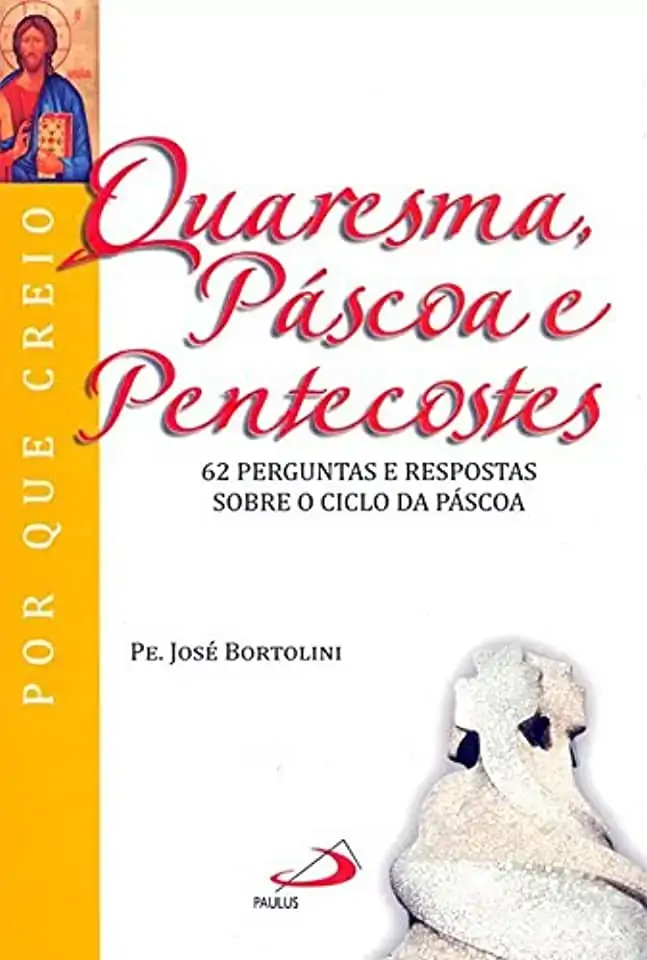 Quaresma. Pascoa E Pentecostes Col. Por Que Creio