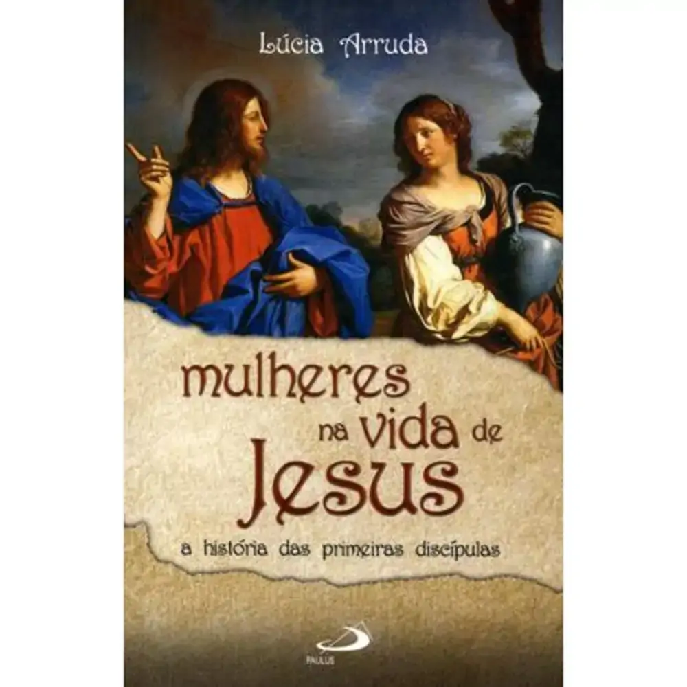 Mulheres Na Vida De Jesus A Historia Das Primeiras